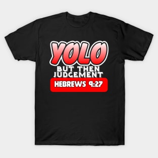 YOLO..But Then Judgement T-Shirt